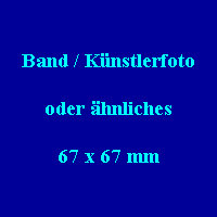 Band / K�nstlerfoto

oder �hnliches

67 x 67 mm